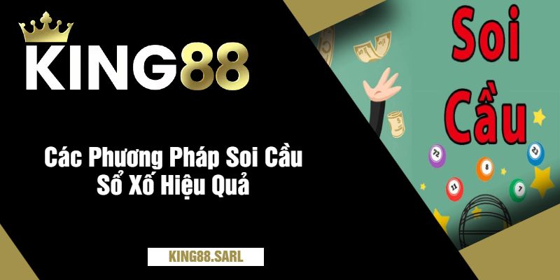 Soi Cầu Sổ Xố king88 - Dự Đoán Siêu Chính Xác 3 Các Phương Pháp Soi Cầu Sổ Xố Hiệu Quả