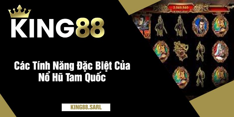 Các Tính Năng Đặc Biệt Của Nổ Hũ Tam Quốc