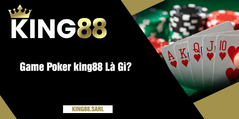 Poker king88 - Lối Đi Tới Chiến Thắng Cho Người Mới 1 Game Poker king88 Là Gì?