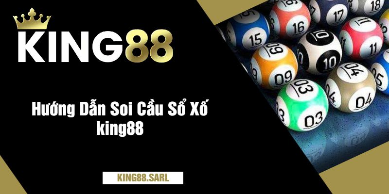 Soi Cầu Sổ Xố king88 - Dự Đoán Siêu Chính Xác 4 Hướng Dẫn Soi Cầu Sổ Xố king88