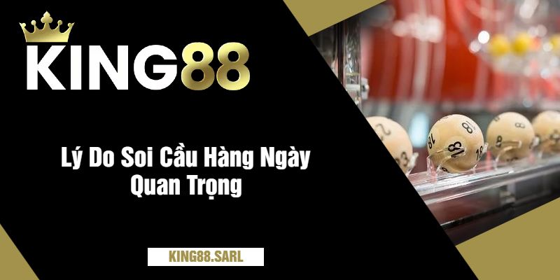 Lý Do Soi Cầu Hàng Ngày Quan Trọng