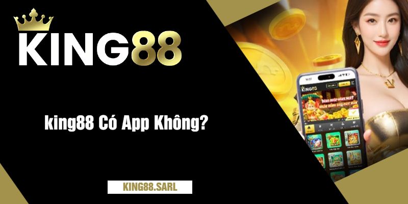 king88 Có App Không?