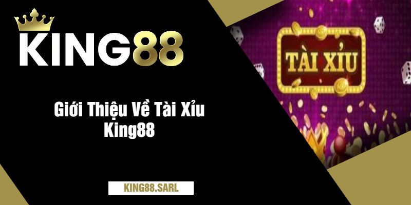 Tài Xỉu King88 - Hướng Dẫn Chơi Và Bí Quyết Thắng Lớn 10 Giới Thiệu Về Tài Xỉu King88