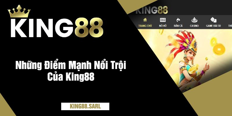 Những Điểm Mạnh Nổi Trội Của King88Những Điểm Mạnh Nổi Trội Của King88