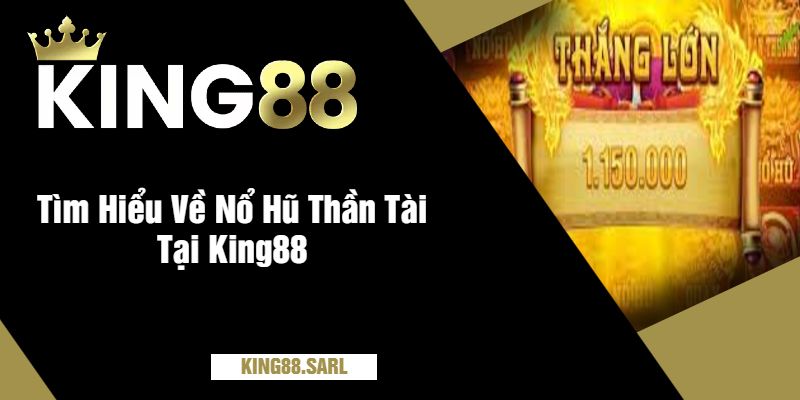 Nổ Hũ Thần Tài Tại King88 - Trải Nghiệm Đỉnh Cao Nỗ Hũ Cho Bet Thủ 3 Tìm Hiểu Về Nổ Hũ Thần Tài Tại King88